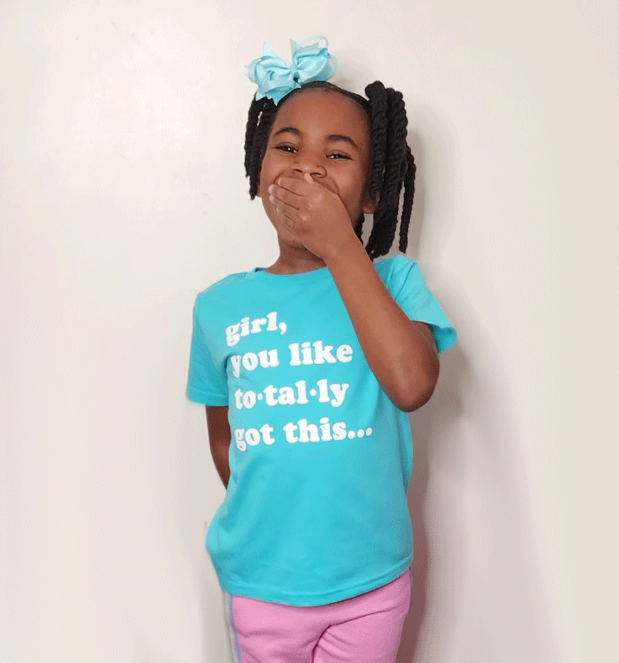 Girl wearing Girl you Totally Got this Teal Tee